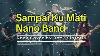 Sampai Ku Mati - Nano Band | Rock Cover by Rock Sintetis