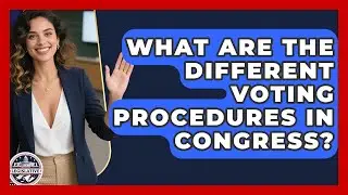 What Are The Different Voting Procedures In Congress? - Inside the Legislative Branch