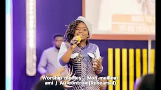 Worship Medley_Mon meilleur ami / Au contrôle_ Alice Musavuli (Rehearsal)