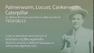 Palmerworm, Locust, Cankerworm, Caterpillar (William Branham 59/08/23)