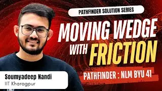 Moving Wedge with Friction &mdash; Pathfinder NLM BYU 41 (Concept Test) | Soumyadeep Nandi | IITKGP