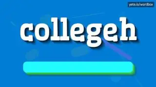 COLLEGEH - HOW TO PRONOUNCE IT!?