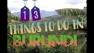 Top 13 Things To Do In Burundi