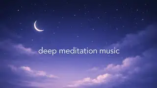 Deep Meditation for Inner Peace | Calm Mind, Relax Body, Sleep & Healing