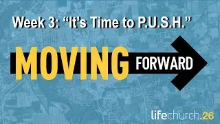 Moving Forward (Week 3) - It's Time to P.U.S.H.