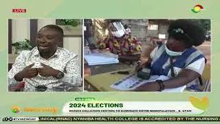 2024 Elections: Reduce Collation Centers To Eliminate Voter Manipulation - A. Gyan (PART 1)