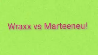 Wraxx vs Marteeneu!