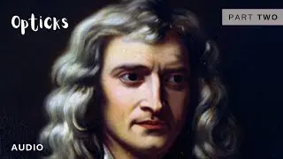 Opticks (Part 2) Famous Physicist Sir Isaac Newton - OPTICS