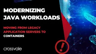 Modernizing Java Workloads: Moving from Legacy Application Servers to Containers | Crossvale
