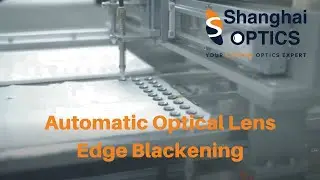 Automatic Optical Lens Edge Blackening - Shanghai Optics