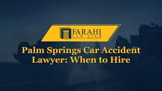 Palm Springs Car Accident Lawyer: When to Hire