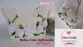 Bolsa com Aplicação de Flores | Parte 1/2