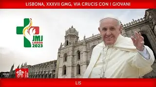 Lisbona, XXXVII GMG, Via Crucis con i Giovani, 04 agosto 2023 Papa Francesco LIS