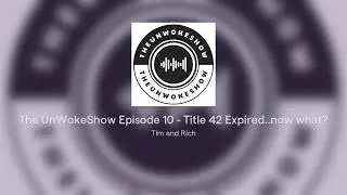 The UnWokeShow Episode 10 - Title 42 Expired..now what?