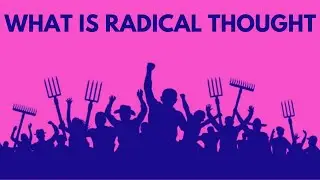 What is Radical Thought? (The Hidden Power of Unconventional Thinking)