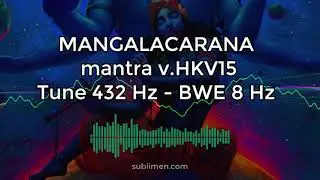 MANGALACARANA mantra v.HKV15 - Tune 432 Hz - Cymatic-Sync & BWE 8 Hz