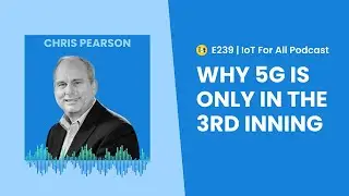 5G: Current State, IoT Use Cases, & It&rsquo;s Future | 5G Americas' Chris Pearson