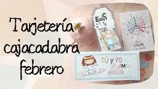 TARJETERÍA con la CAJACADABRA de ALÚA CID de FEBRERO