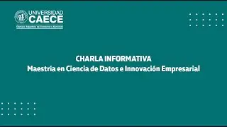 Charla Informativa | Maestr&iacute;a en Ciencia de Datos e Innovaci&oacute;n Empresarial | Posgrados CAECE