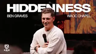Hiddenness - Ben Graves | We Are One College Chapel