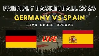 Germany vs Spain Live Scores: Friendly International Basketball 2025