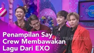 BROWNIS - Penampilan Say Crew Membawakan Lagu dari EXO (13/12/19) Part1