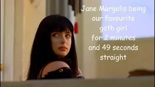 Jane Margolis being our favourite goth girl for 2 minutes and 49 seconds