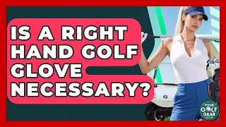 Is A Right Hand Golf Glove Necessary? - Your Golf Gear Insider