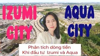 Cập nhật tiến độ IZUMI CITY CANARIA 1/2026 - PH&Acirc;N T&Iacute;CH D&Ograve;NG TIỀN KHI ĐẦU TƯ AQUA CITY V&Agrave; IZUMI CITY