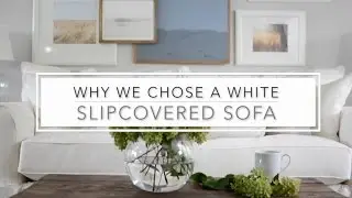 Why We Chose a White Slipcovered Sofa - Joss & Main