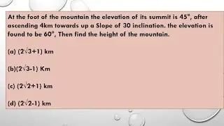 At the foot of the mountain the elevation of its summit is 45&deg; , after ascending 4km towards up a