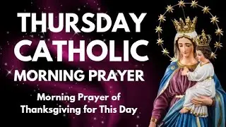 Thursday Catholic Morning Prayer of Thanksgiving | Start Your Day with Gratitude, Peace,and Blessing