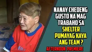 NANAY CHEDENG TITIGIL NABA SA SHELTER?