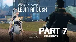 Lifeafter: Levin at Dusk - Part 7: Burning Heart - [story 27/01/2023]