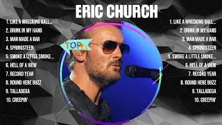 Eric Church Greatest Hits 2024 Collection - Top 10 Hits Playlist Of All Time