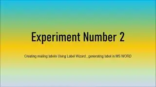 Experiment 02: Creating Mailing Labels using MS Word