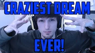 CRAZIEST DREAM I'VE EVER HAD