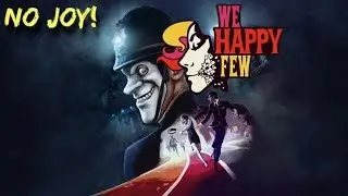 We Happy Few: No Joy!