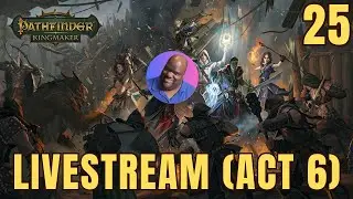 Pathfinder: Kingmaker Livestream! (Lawful Good/Soulbound Summoner/Act 6)