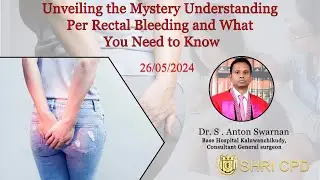 Unveiling the Mystery  Understanding Per Rectal Bleeding and What You Need to Know - Dr. A. Swarnan