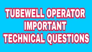 TUBEWELL OPERATOR TECHNICAL QUESTIONS