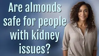 Are almonds safe for people with kidney issues?