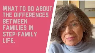 What to DO about DIFFERENCES between FAMILIES in step-family life.