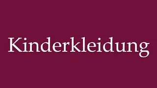 How to Pronounce ''Kinderkleidung'' (Children's clothing) Correctly in German