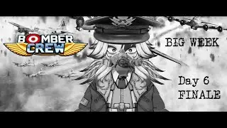 BIG WEEK DAY 6 FINALE (Bomber Crew)