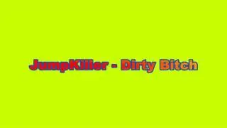 Jumpkiller - Dirty Bitch OFFICIAL CONTENT