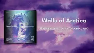 Walls of Arctica - Nothing Left To Say (Original Mix) [Lowbit Records]
