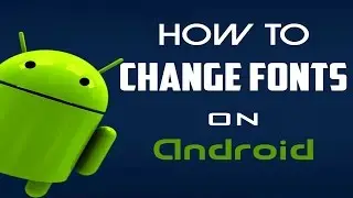 How to Change fonts on Any Android Device
