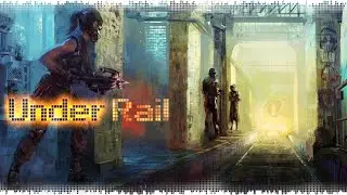 UnderRail - Вентиляционная магия грибной подземки и стажер жлоб мешочник в действии!!!
