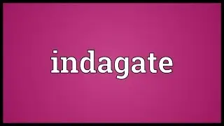 Indagate Meaning